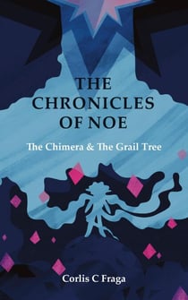 The Chronicles of Noe: The Chimera and The Grail Tree - The Chronicles of Noe, #1