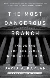 The Most Dangerous Branch - Inside the Supreme Court in the Age of Trump