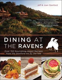 Dining at The Ravens - Over 150 Nourishing Vegan Recipes from the Stanford Inn by the Sea