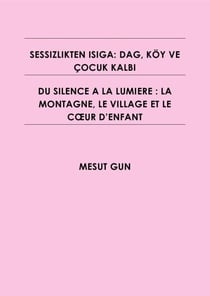 SESSIZLIKTEN ISIGA: DAG, KÖY VE ÇOCUK KALBI   -   DU SILENCE A LA LUMIERE : LA MONTAGNE, LE VILLAGE ET LE CŒUR D’ENFANT