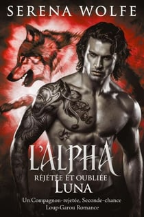 L'alpha rejetée et oubliée luna : Un compagnon-rejeté, seconde-chance loup-garou romance
