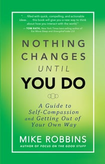Nothing Changes Until You Do - A Guide to Self-Compassion and Getting Out of Your Own Way