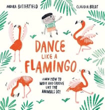 Dance Like a Flamingo - Move and Groove like the Animals Do!
