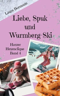 Liebe, Spuk und Wurmberg-Ski - Harzer Hexenclique Band 4