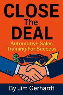 Close The Deal, "A Complete Automotive Sales Training System"