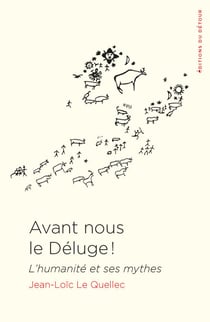 Avant nous le déluge ! - L'humanité et ses mythes