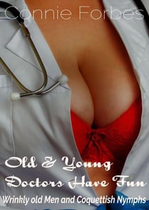Old & Young Doctors Have Fun - Wrinkly Old Men & Coquettish Nymphs