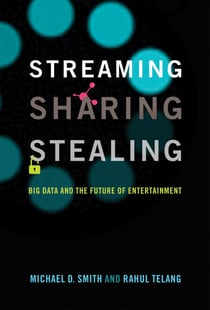 Streaming, Sharing, Stealing - Big Data and the Future of Entertainment