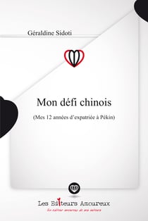 Mon défi chinois - Mes douze années d'expatriée à Pékin