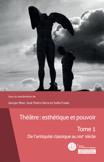 Théâtre : esthétique et pouvoir - Tome 1 - De l'antiquité classique au XIXe siècle