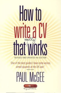 How to write a CV that really works - Revised and updated 4th edition
