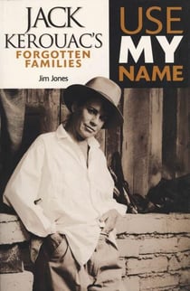 Use My Name - Jack Kerouac's Forgotten Familes
