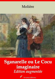 Sganarelle ou Le Cocu imaginaire – suivi d'annexes - Nouvelle édition 2019