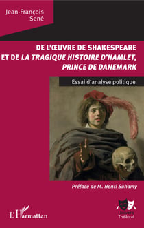De l'oeuvre de Shakespeare et de la tragique histoire d'Hamlet, prince du Danemark - Essai d'analyse politique