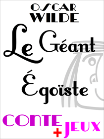 Le géant égoïste - Conte pour enfants - Avec des jeux de vocabulaire. Mots en désordre, jeu de l'intrus, jeu d'énigme.