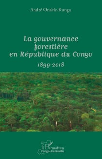 La gouvernance forestière en République du Congo - 1899-2018