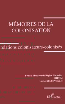 Mémoires de la colonisation. Relations colonisateurs-colonisés