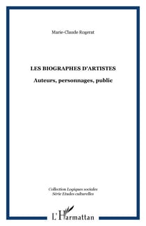 Les biographes d'artistes - Auteurs, personnages, public