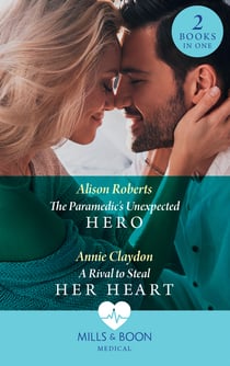 The Paramedic's Unexpected Hero / A Rival To Steal Her Heart - The Paramedic's Unexpected Hero / A Rival to Steal Her Heart