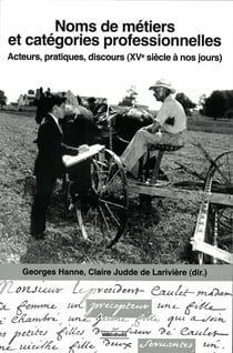Noms de métiers et catégories professionnelles - Acteurs, pratiques, discours (XVe siècle à nos jours)