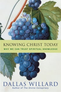 Knowing Christ Today - Why We Can Trust Spiritual Knowledge