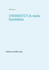 Unohdetut  ja muita kirjoituksia - kolmen novellin sarja