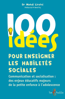 100 idées pour enseigner les habiletés sociales - Communication et socialisation : des enjeux éducatifs majeurs de la petite enfance à l'adolescence