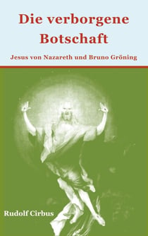 Die verborgene Botschaft - Jesus von Nazareth und Bruno Gröning