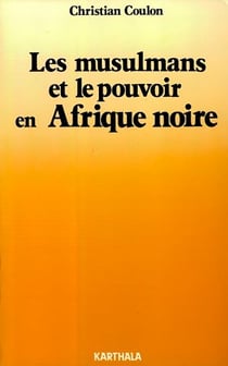 Les musulmans et le pouvoir en Afrique Noire - Religion et contre-culture