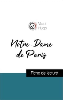 Analyse de l'œuvre : Notre-Dame de Paris (résumé et fiche de lecture plébiscités par les enseignants sur fichedelecture.fr)