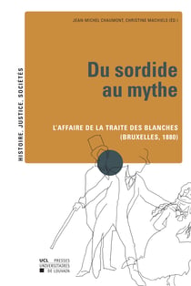 Du sordide au mythe - L’affaire de la traite des blanches (Bruxelles, 1880)
