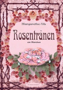 Rosentränen - ein Märchen