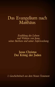 Das Evangelium nach Matthäus - Jesus Christus - Der König der Juden, 1. Geschichtsbuch aus dem Neuen Testament