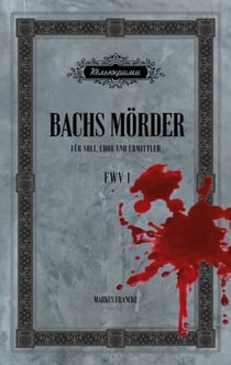 Bachs Mörder - Für Soli, Chor und Ermittler