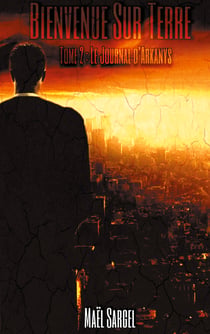 Bienvenue Sur Terre - Tome 2 - Le Journal d'Arkanys