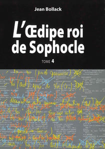 L’Œdipe Roi de Sophocle. Tome 4 - Le texte et ses interprétations