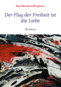 Der Flug der Freiheit ist die Liebe - Essays