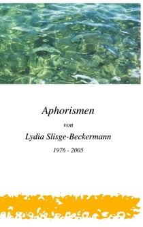 Aphorismen von Lydia Slisge-Beckermann