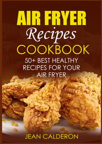 Air Fryer Recipes Cookbook - 50+ Best Healthy Recipes for Your Air Fryer