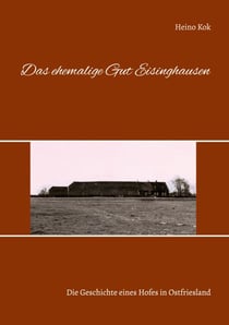 Das ehemalige Gut Eisinghausen - Die Geschichte eines Hofes in Ostfriesland