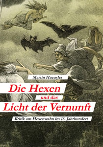 Die Hexen und das Licht der Vernunft - Kritik am Hexenwahn im 16. Jahrhundert