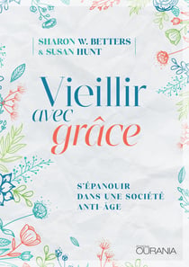 Vieillir avec grâce - S'épanouir dans une société anti-âge
