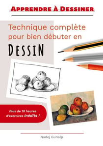 Apprendre à dessiner - Technique complète pour bien débuter en dessin