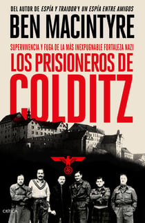 Los prisioneros de Colditz - Supervivencia y fuga de la más inexpugnable fortaleza nazi