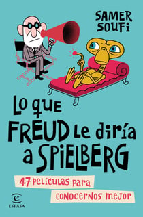 Lo que Freud le diría a Spielberg - 47 películas para conocernos mejor