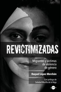 Revictimizadas - Migrantes y víctimas de violencia de género