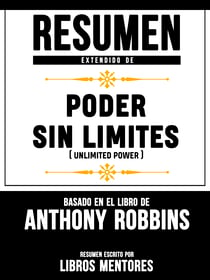 Resumen Extendido De Poder Sin Limites (Unlimited Power) – Basado En El Libro De Anthony Robbins