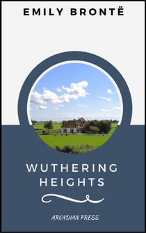 Wuthering Heights (ArcadianPress Edition)