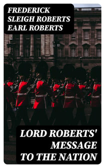 Lord Roberts' Message to the Nation