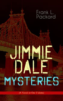 Jimmie Dale Mysteries (4 Novels in One Volume) - The First "Masked Hero": The Adventures of Jimmie Dale, The Further Adventures of Jimmie Dale, Jimmie Dale and the Phantom Clue & Jimmie Dale and Blue Envelope Murder